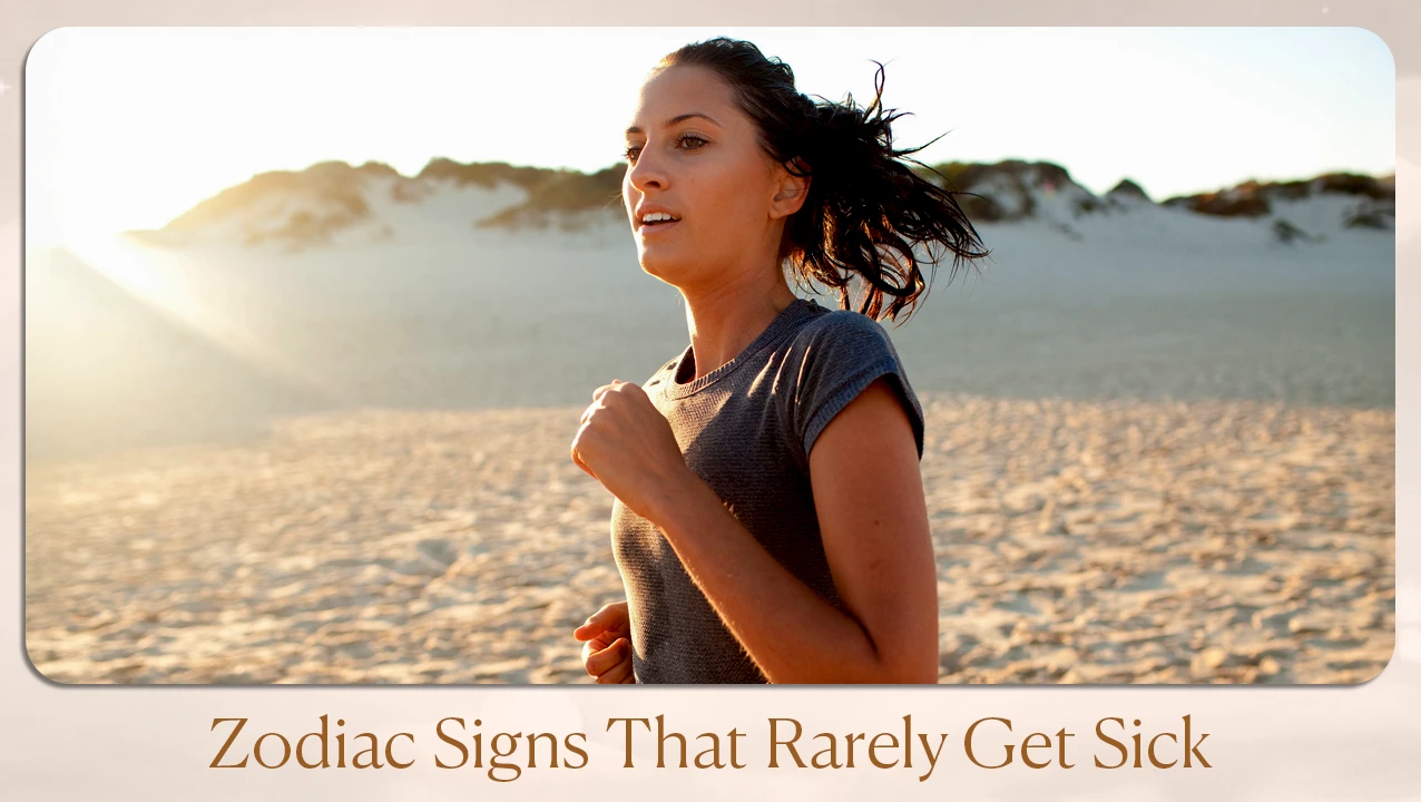 Zodiac Signs That Rarely Get Sick